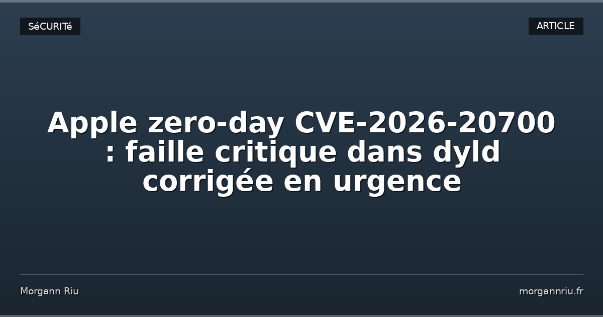 Apple zero-day CVE-2026-20700 : faille critique dans dyld corrigée en ...