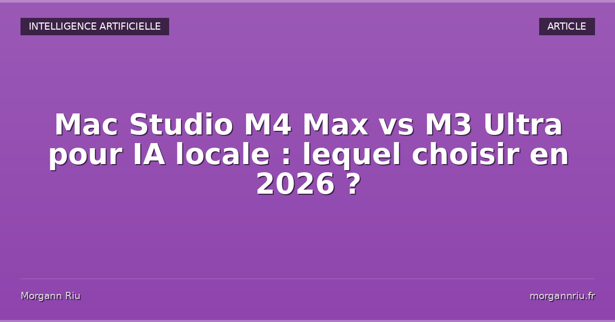 Mac Studio M4 Max vs M3 Ultra pour IA locale : lequel choisir en 2026 ...